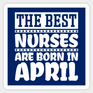 The best nurses are born in April Sticker